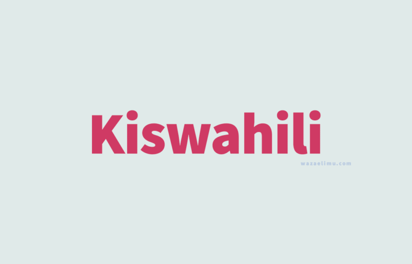 KISWAHILI NOTES FOR FORM 5 - 6 – ALL TOPICS KISWAHILI NOTES FOR FORM FOUR - ALL TOPICS